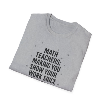 Math Teachers Show Your Work Shirt