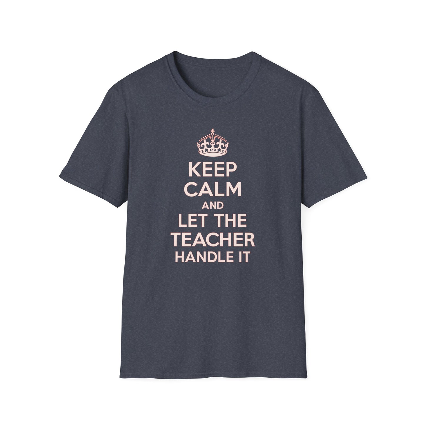 Keep Calm and Let the Teacher Handle It Shirt