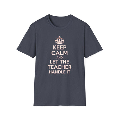 Keep Calm and Let the Teacher Handle It Shirt