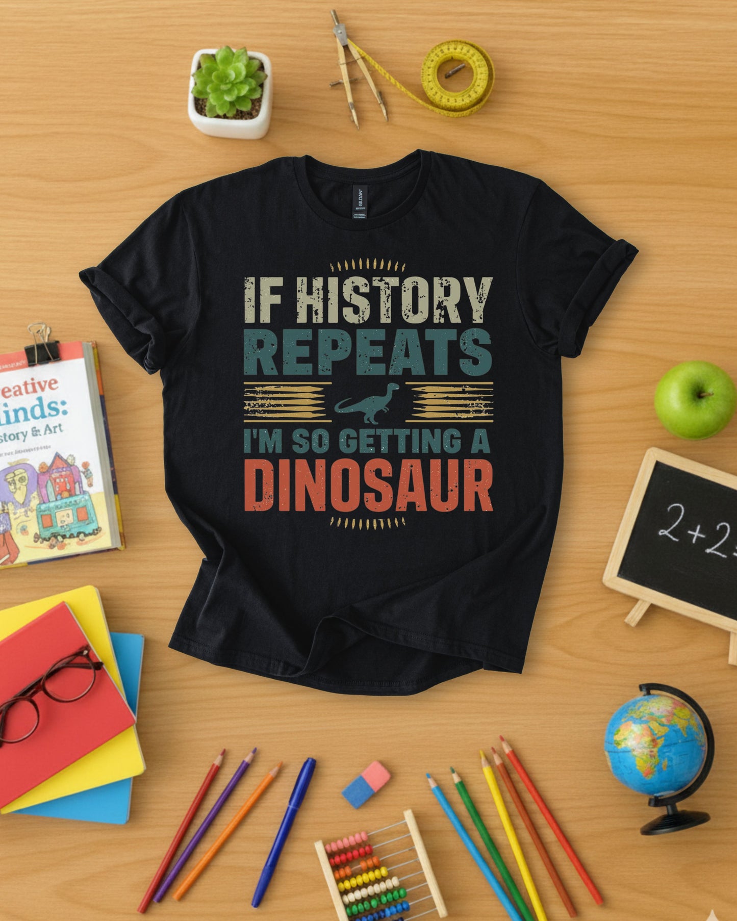 If History Repeats I'm So Getting A Dinosaur Shirt