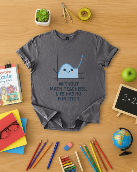 Without Math Teachers Life Has No Function Shirt