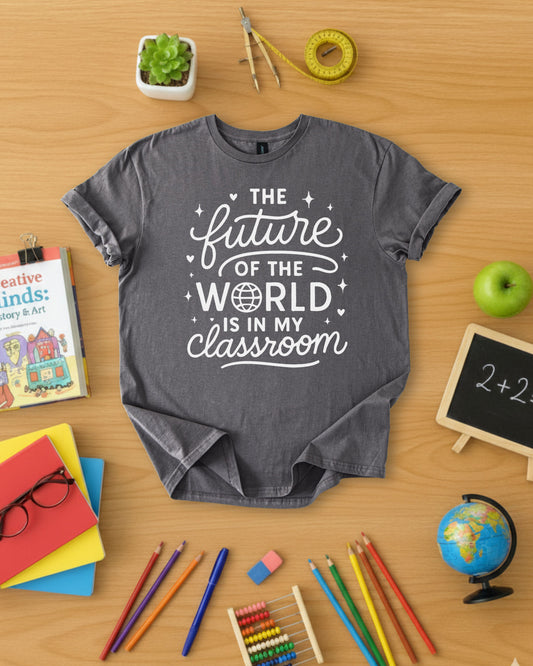 The Future of the World is in My Classroom Shirt
