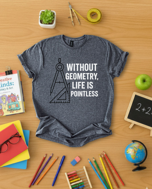 Without Geometry Life Is Pointless Shirt