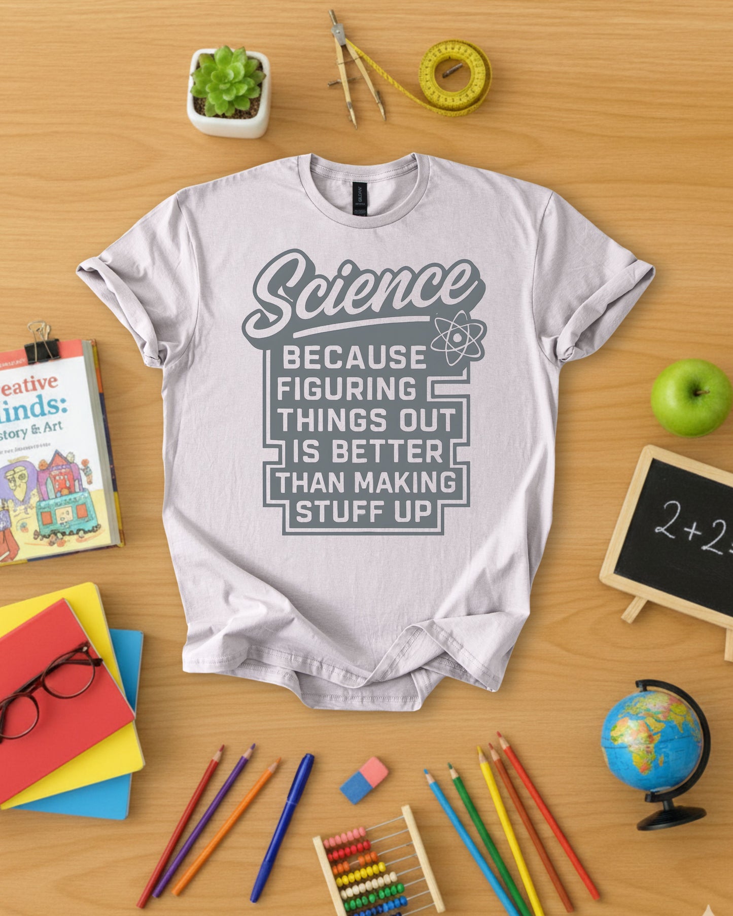 Science Because Figuring Things Out Is Better Than Making Stuff Up Shirt