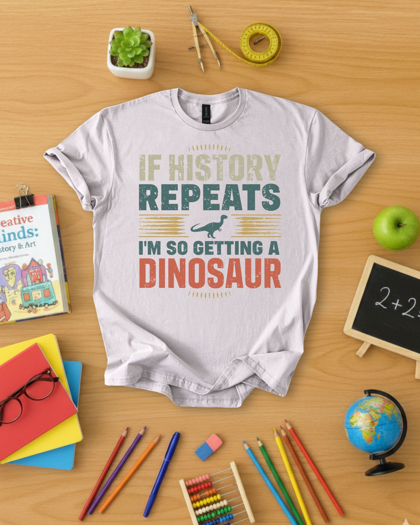 If History Repeats I'm So Getting A Dinosaur Shirt