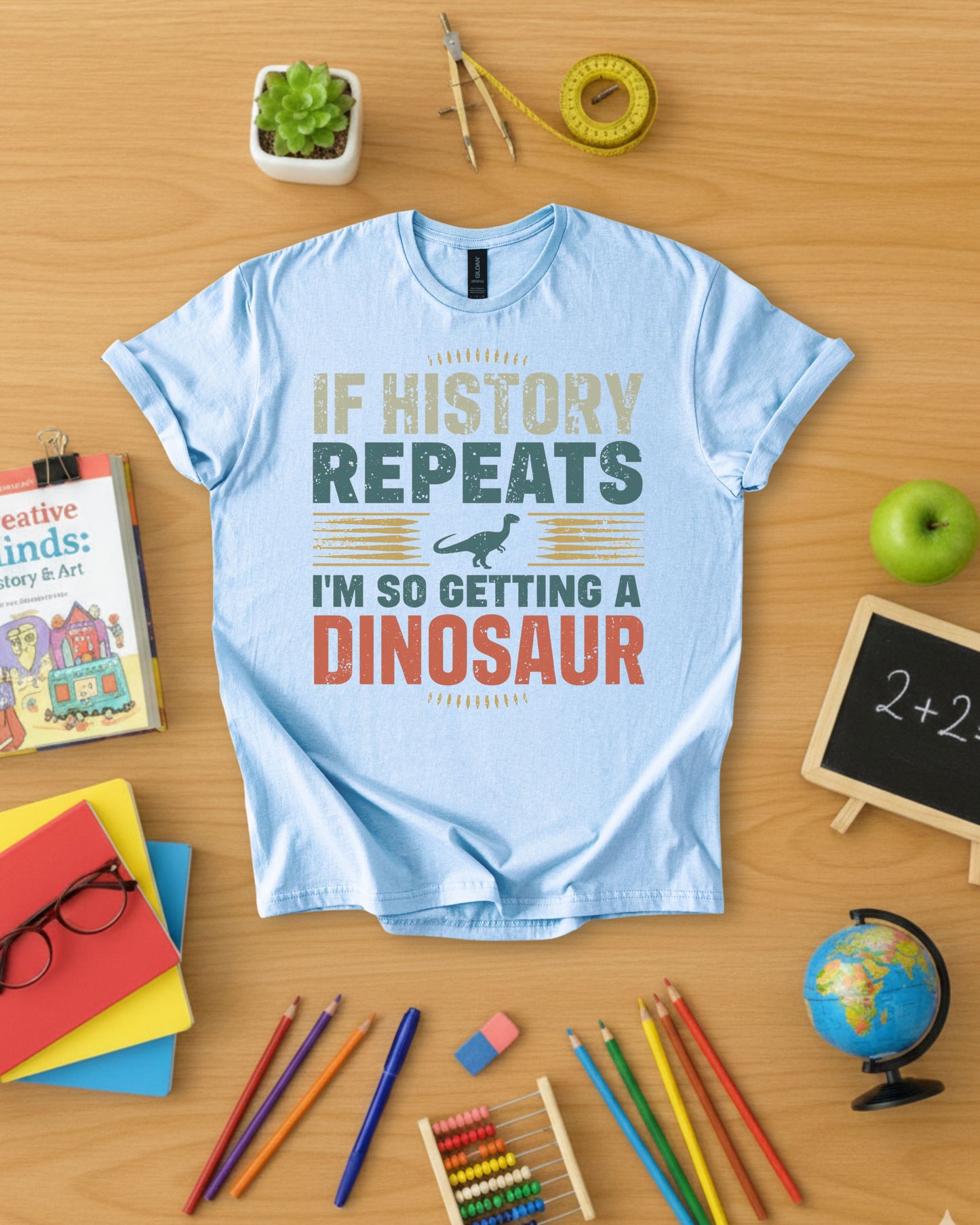 If History Repeats I'm So Getting A Dinosaur Shirt