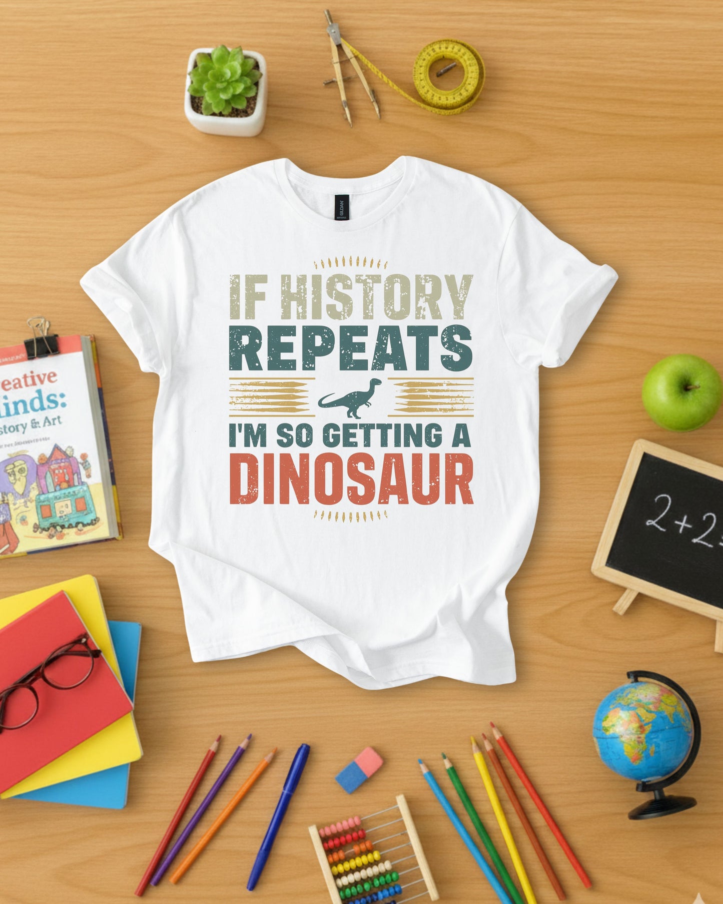 If History Repeats I'm So Getting A Dinosaur Shirt